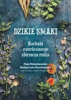 Dzikie smaki.. Autor: Nowakowska Kaja, Pruszkowska-Caceres Małgorzata. SmakLiter.pl Okładka książki Dzikie smaki.