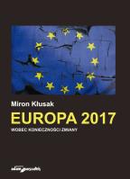 Europa 2017 Wobec konieczności zmiany. Autor: Miron Kłusak. SmakLiter.pl Okładka książki Europa 2017 Wobec konieczności zmiany