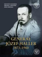 Generał Józef Haller 1873-1960. Autor: Kaczmarski Krzysztof, Muszyński Wojciech J., Sierchuła Rafał. SmakLiter.pl Okładka książki Generał Józef Haller 1873-1960