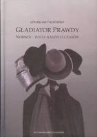 Gladiator Prawdy. Norwid - poeta naszych czasów. Autor: Stanisław Falkowski. SmakLiter.pl Okładka książki Gladiator Prawdy. Norwid - poeta naszych czasów