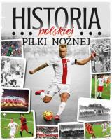 Historia polskiej piłki nożnej. Autor: Gawkowski Robert, Braciszewski Jakub, Krzysztof Laskowski. SmakLiter.pl Okładka książki Historia polskiej piłki nożnej