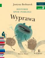 Historie spod podłogi. Wyprawa. Autor: Justyna Bednarek. SmakLiter.pl Okładka książki Historie spod podłogi. Wyprawa
