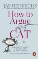 How to Argue with a Cat. Autor: Heinrichs Jay. SmakLiter.pl Okładka książki How to Argue with a Cat