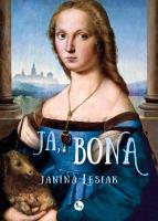 Ja, Bona. Autor: Janina Lesiak. SmakLiter.pl Okładka książki Ja, Bona
