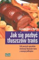 Jak się pozbyć tłuszczów trans. Autor: Hobbs Suzanne Havala. SmakLiter.pl Okładka książki Jak się pozbyć tłuszczów trans