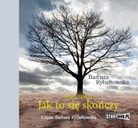 Jak to się skończy Saga część VI - Audiobook. Autor: Rybałtowska Barbara. SmakLiter.pl Okładka książki Jak to się skończy Saga część VI - Audiobook