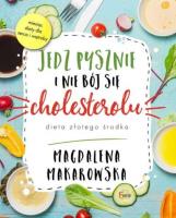 Jedz pysznie i nie bój się cholesterolu. Autor: Magdalena Makarowska. SmakLiter.pl Okładka książki Jedz pysznie i nie bój się cholesterolu