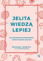 Jelita wiedzą lepiej. Jak zrewolucjonizować.... Autor: Michael Mosley. SmakLiter.pl Okładka książki Jelita wiedzą lepiej. Jak zrewolucjonizować...