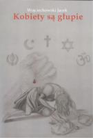 Kobiety są głupie. Autor: Jacek M. Wojciechowski. SmakLiter.pl Okładka książki Kobiety są głupie
