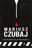 Kołysanka dla mordercy. Autor: Mariusz Czubaj. SmakLiter.pl Okładka książki Kołysanka dla mordercy