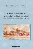 Okładka książki Konrad Theudenkus-urzędnik i polityk toruński Życie i działalność początek XV wieku-1471 rok