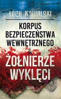 Korpus Bezpieczeństwa Wewnętrznego a Żołnierze Wyklęci. Autor: Kowalski Lech. SmakLiter.pl Okładka książki Korpus Bezpieczeństwa Wewnętrznego a Żołnierze Wyklęci
