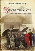 Kresowe Trójmiasto Truskawiec - Drohobycz - Borysław. Autor: Nicieja Stanisław Sławomir. SmakLiter.pl Okładka książki Kresowe Trójmiasto Truskawiec - Drohobycz - Borysław