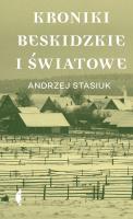 Kroniki beskidzkie i światowe. Autor: Andrzej Stasiuk. SmakLiter.pl Okładka książki Kroniki beskidzkie i światowe