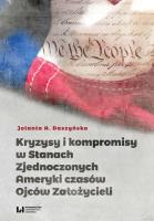 Kryzysy i kompromisy w Stanach Zjednoczonych Ameryki czasów Ojców Założycieli. Autor: Jolanta A. Daszyńska (red.). SmakLiter.pl Okładka książki Kryzysy i kompromisy w Stanach Zjednoczonych Ameryki czasów Ojców Założycieli