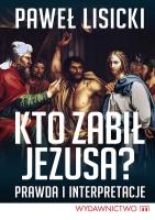 Kto zabił Jezusa?. Autor: Paweł Lisicki. SmakLiter.pl Okładka książki Kto zabił Jezusa?