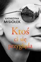 Ktoś ci się przygląda. Autor: Misiołek Katarzyna. SmakLiter.pl Okładka książki Ktoś ci się przygląda