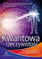 Kwantowa rzeczywistość. Naukowe wyjaśnienie.... Autor: dr Danuta Adamska-Rutkowska, Danuta Dudzik. SmakLiter.pl Okładka książki Kwantowa rzeczywistość. Naukowe wyjaśnienie...