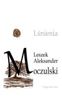 Lśnienia. Autor: Moczulski Leszek Aleksander. SmakLiter.pl Okładka książki Lśnienia