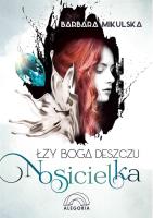 Łzy Boga Deszczu. Nosicielka. Autor: Barbara Mikulska. SmakLiter.pl Okładka książki Łzy Boga Deszczu. Nosicielka