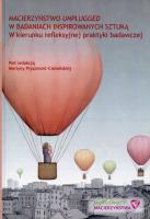 Macierzyństwo unplugged w badaniach inspirowanych sztuką w kierunku refleksyjnej praktyki badawczej. Wydawca: Atut. SmakLiter.pl Opakowanie Macierzyństwo unplugged w badaniach inspirowanych sztuką w kierunku refleksyjnej praktyki badawczej