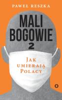 Mali bogowie 2. Jak umierają Polacy. Autor: Reszka Paweł. SmakLiter.pl Okładka książki Mali bogowie 2. Jak umierają Polacy