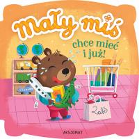 Okładka książki Mały miś chce mieć i już