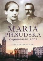 Maria Piłsudska. Zapomniana żona. Autor: Jodko-Kula Elżbieta. SmakLiter.pl Okładka książki Maria Piłsudska. Zapomniana żona