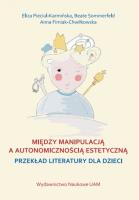 Okładka książki Między manipulacją a autonomicznością estetyczną
