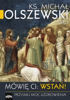 Mówię Ci Wstań !. Autor: Ks.Michał Olszewski SCJ. SmakLiter.pl Okładka książki Mówię Ci Wstań !