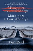 Może pora z tym skończyć. Autor: Iain Reid. SmakLiter.pl Okładka książki Może pora z tym skończyć