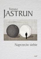 Naprzeciw siebie. Autor: Tomasz Jastrun. SmakLiter.pl Okładka książki Naprzeciw siebie