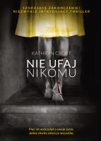 Nie ufaj nikomu. Autor: Kathryn Croft. SmakLiter.pl Okładka książki Nie ufaj nikomu