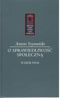 O sprawiedliwość społeczną. Autor: Szymański Antoni. SmakLiter.pl Okładka książki O sprawiedliwość społeczną