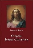 O życiu Jezusa Chrystusa. Autor: Tomasz A. Kempis. SmakLiter.pl Okładka książki O życiu Jezusa Chrystusa