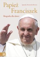 Papież Franciszek. Biografia dla dzieci. Autor: Agnieszka Skórzewska-Skowron. SmakLiter.pl Okładka książki Papież Franciszek. Biografia dla dzieci