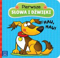 Pierwsze słowa i dźwięki. Hau, hau!. Autor: Opracowanie zbiorowe. SmakLiter.pl Okładka książki Pierwsze słowa i dźwięki. Hau, hau!