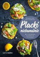 Placki niebanalnie. Wytrawne, słodkie, pyszne. Autor: Karolina Polkowska. SmakLiter.pl Okładka książki Placki niebanalnie. Wytrawne, słodkie, pyszne