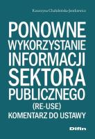 Ponowne wykorzystanie informacji sektora publicznego. Autor: Chałubińska-Jentkiewicz Katarzyna. SmakLiter.pl Okładka książki Ponowne wykorzystanie informacji sektora publicznego