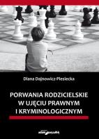 Porwania rodzicielskie w ujęciu prawnym i kryminologicznym. Autor: Dajnowicz-Piesiecka Diana. SmakLiter.pl Okładka książki Porwania rodzicielskie w ujęciu prawnym i kryminologicznym