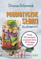 Probiotyczne słoiki dla zabieganych. Autor: Donna Schwenk. SmakLiter.pl Okładka książki Probiotyczne słoiki dla zabieganych