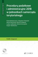 Procedury podatkowe i administracyjne 2018 w jednostkach samorządu terytorialnego + Płyta CD. Autor: Firkowski Sebastian, Piotrowski Marek, Przybylski Marek, Łukasz Sadkowski, Sołoniewicz Kacper. SmakLiter.pl Okładka książki Procedury podatkowe i administracyjne 2018 w jednostkach samorządu terytorialnego + Płyta CD