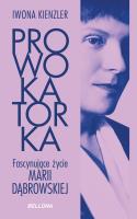 Prowokatorka. Fascynujące życie Marii Dąbrowskiej. Autor: Iwona Kienzler. SmakLiter.pl Okładka książki Prowokatorka. Fascynujące życie Marii Dąbrowskiej