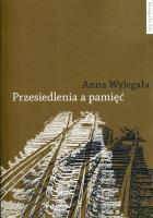 Przesiedlenia a pamięć. Autor: Wylegała Anna. SmakLiter.pl Okładka książki Przesiedlenia a pamięć