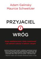 Przyjaciel i wróg. Autor: Maurice Schweitzer, Adam Galinsky. SmakLiter.pl Okładka książki Przyjaciel i wróg