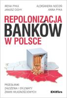 Repolonizacja banków w Polsce. Autor: Pyka Irena, Nocoń Aleksandra, Cichy Janusz, Pyka Anna. SmakLiter.pl Okładka książki Repolonizacja banków w Polsce