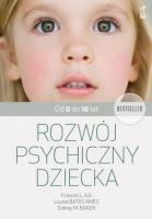 Rozwój psychiczny dziecka od 0 do 10 lat. Autor: Frances L. Ilg, Bates Ames Louise, Sidney M. Baker. SmakLiter.pl Okładka książki Rozwój psychiczny dziecka od 0 do 10 lat