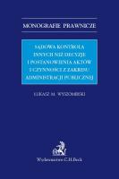 Sądowa kontrola innych niż decyzje i postanowienia aktów i czynności z zakresu administracji publicznej. Autor: Wyszomirski Łukasz M.. SmakLiter.pl Okładka książki Sądowa kontrola innych niż decyzje i postanowienia aktów i czynności z zakresu administracji publicznej