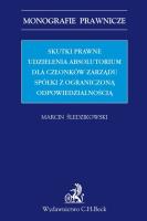 Skutki prawne udzielenia absolutorium dla członków zarządu spółki z ograniczoną odpowiedzialnością. Autor: Śledzikowski Marcin. SmakLiter.pl Okładka książki Skutki prawne udzielenia absolutorium dla członków zarządu spółki z ograniczoną odpowiedzialnością