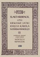 Slaktarebenck, czyli Krwawe jatki księcia Karola Sudermańskiego. Autor: Wojciech Krawczuk (red.). SmakLiter.pl Okładka książki Slaktarebenck, czyli Krwawe jatki księcia Karola Sudermańskiego